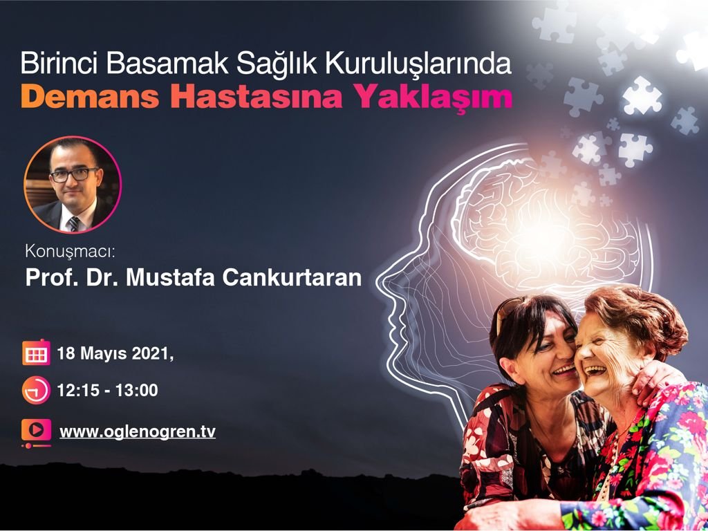 18.05.2021 tarihinde Birinci Basamak Sağlık Kuruluşlarında Demans Hastasına Yaklaşım başlıklı programımız Öğlen Öğren TV ekranlarından canlı yayınlanacaktır